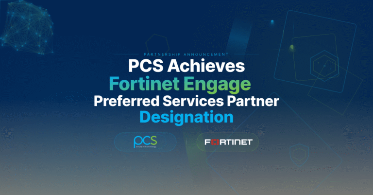 PCS Achieves Fortinet’s Engage Preferred Services Partner Designation